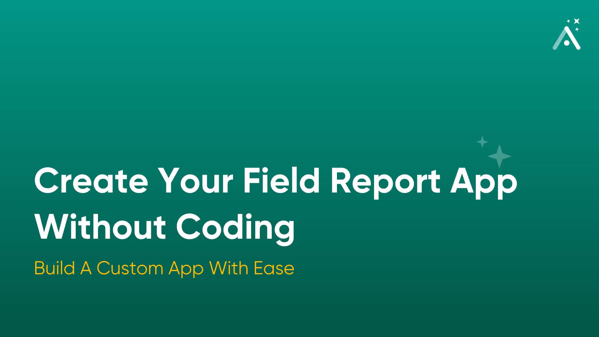 Create Your Field Report App Without Coding