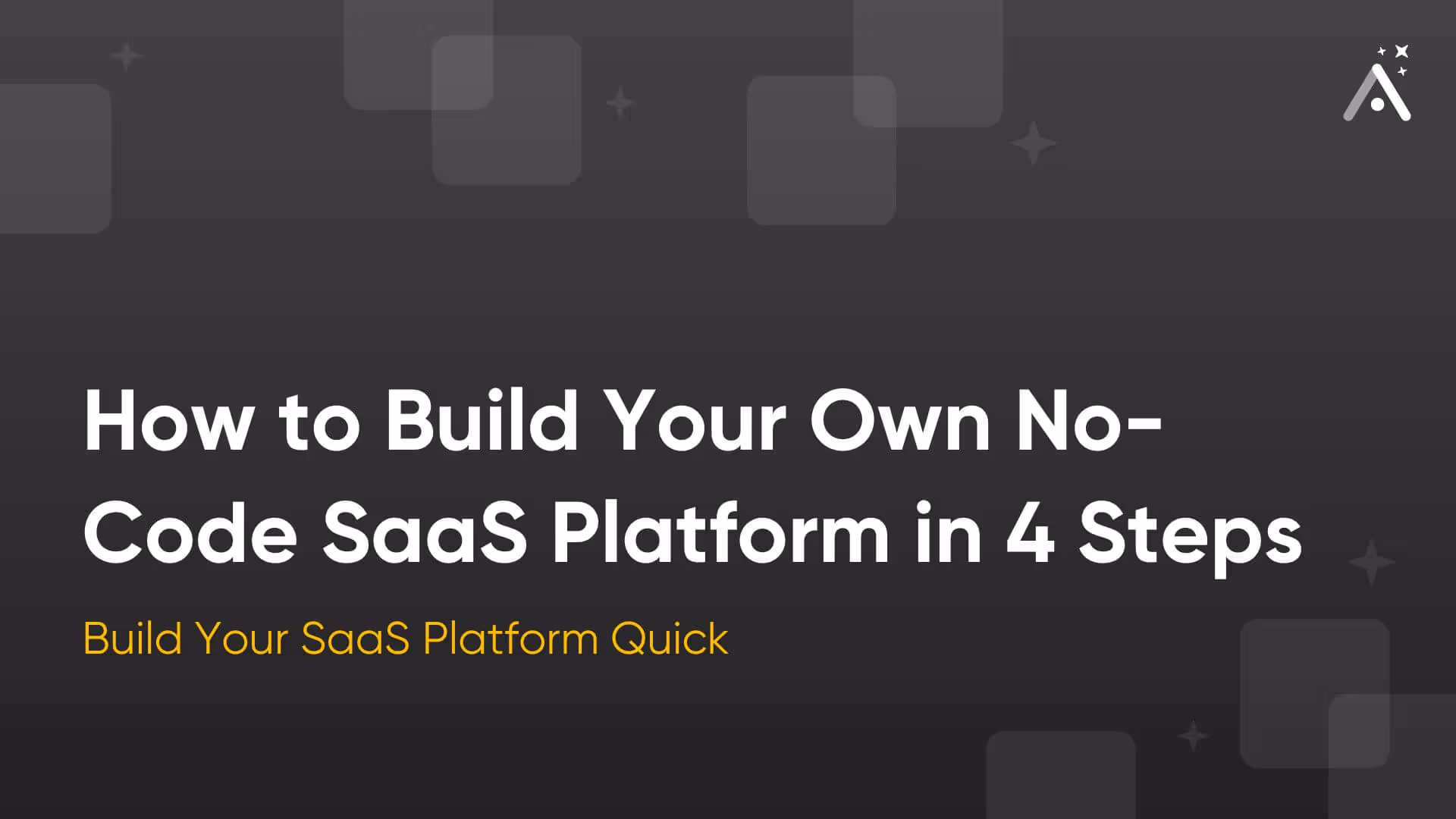 How to Build Your Own No-Code SaaS Platform in 4 Steps