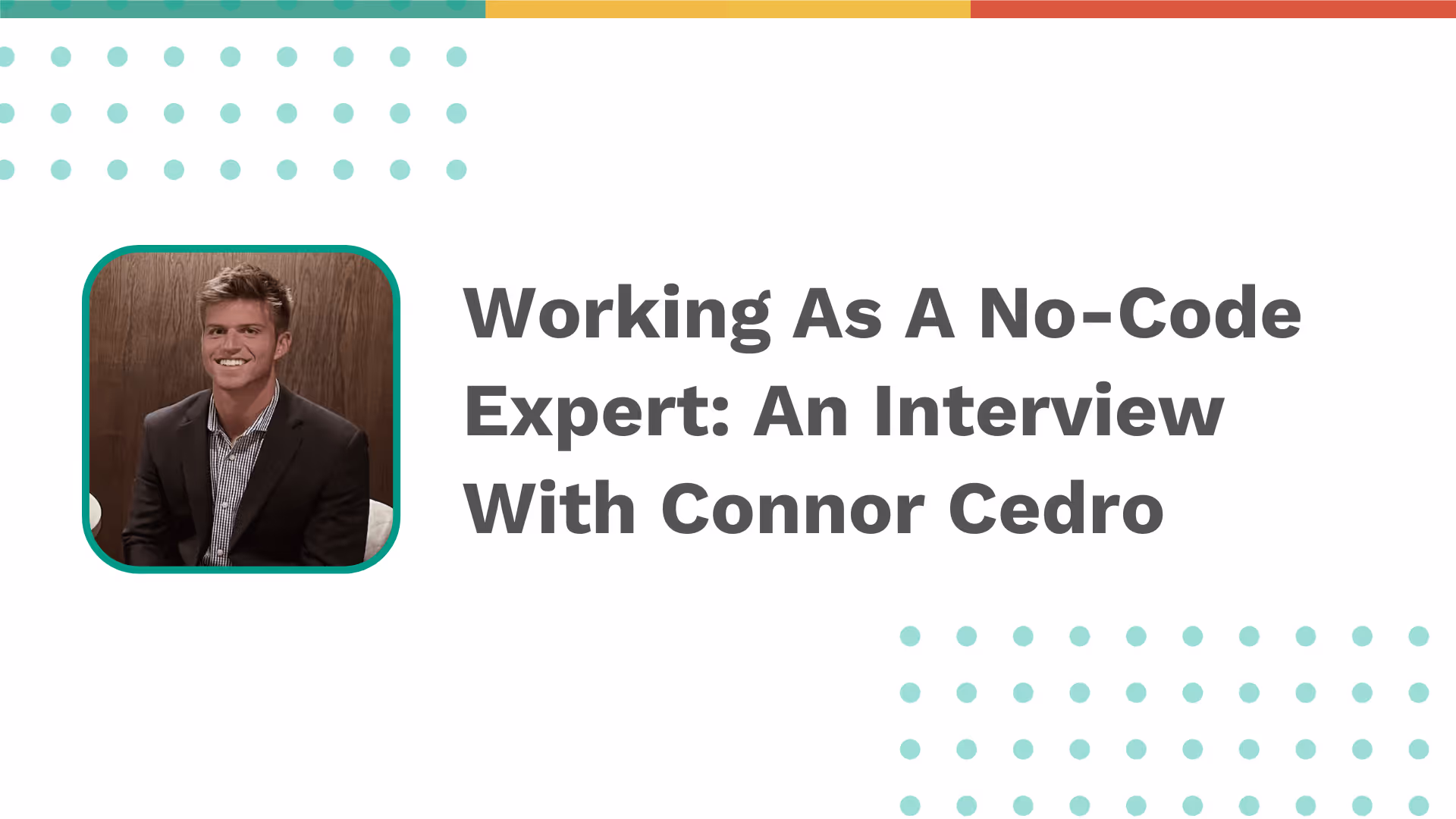 Working As A No-Code Expert: An Interview With Connor Cedro