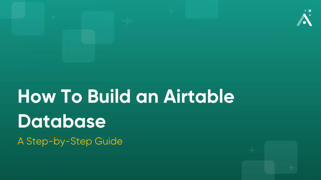 How To Build an Airtable Database: A Step-by-Step Guide