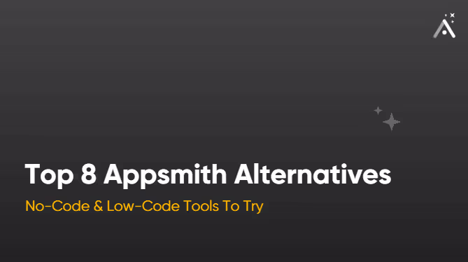 Top 8 Appsmith Alternatives: No-Code & Low-Code Tools To Try