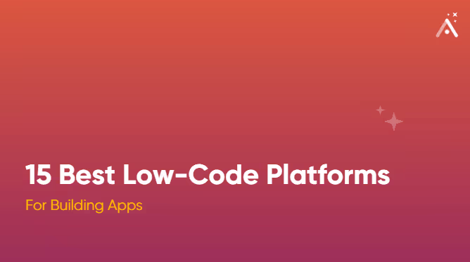 15 Best Low-Code Platforms for Building Apps 🏆